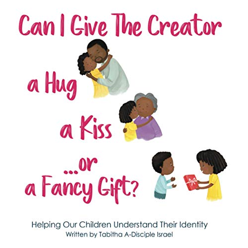 Stock image for Can I Give The Creator a Hug, a Kiss, or Fancy Gift?: Helping Our Children Understand Their Identity for sale by Books Unplugged