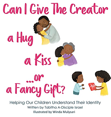 Stock image for Can I Give The Creator a Hug, a Kiss, or a Fancy Gift?: Helping Our Children Understand Their Identity for sale by Lucky's Textbooks