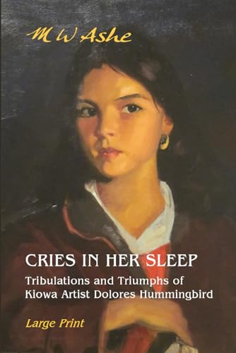 Stock image for Cries in her Sleep: Tribulations and Triumphs of Kiowa Artist Dolores Hummingbird for sale by ThriftBooks-Atlanta