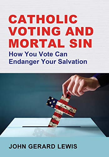 Imagen de archivo de Catholic Voting and Mortal Sin: How You Vote Can Endanger Your Salvation a la venta por Bookmonger.Ltd