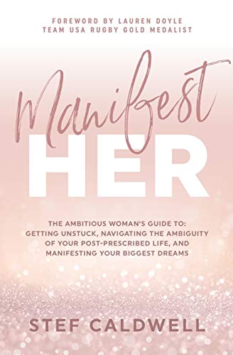 Beispielbild fr ManifestHer: The Ambitious Womans Guide to: Getting Unstuck, Navigating the Ambiguity of Your Post-Prescribed Life, and Manifesting Your Biggest Dreams zum Verkauf von Goodwill of Colorado