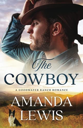 Stock image for The Cowboy - A Goodwater Ranch Romance for sale by ThriftBooks-Atlanta