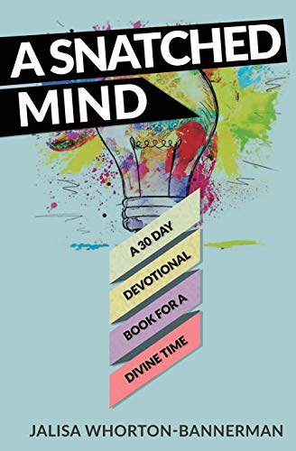 

A Snatched Mind: A 30 Day Devotional Book For A Divine Time