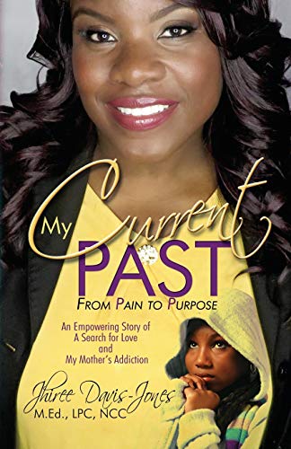 Imagen de archivo de My Current Past : From Pain to Purpose - an Empowering Story of a Search for Love and My Mother's Addiction a la venta por Better World Books