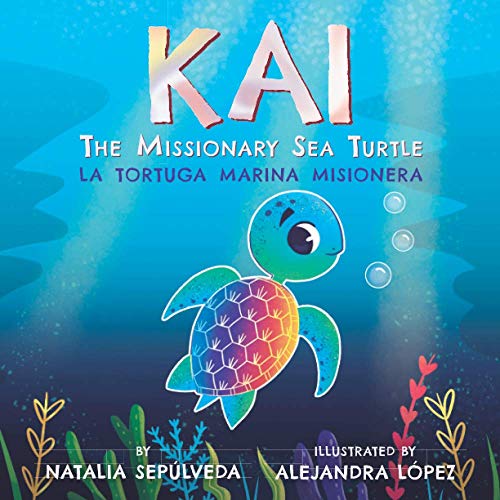 Stock image for Kai The Missionary Sea Turtle| Kai la Tortuga Marina Misionera: Bilingual Children's Book English Spanish for Ages 3-7 for sale by SecondSale