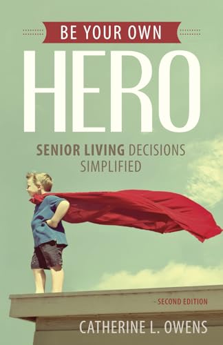 Beispielbild fr Be Your Own Hero: Senior Living Decisions Simplified zum Verkauf von BooksRun