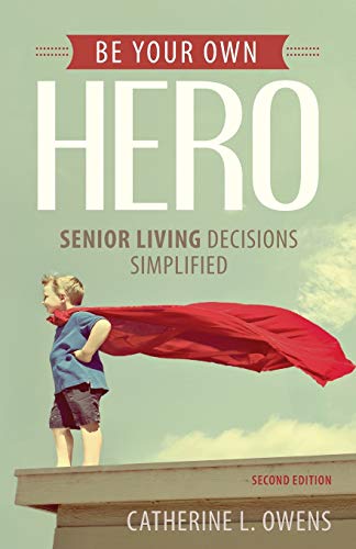 Stock image for Be Your Own Hero: Senior Living Decisions Simplified for sale by BooksRun