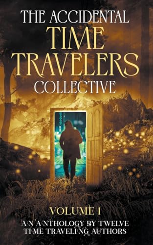 Beispielbild fr The Accidental Time Travelers Collective, Volume One zum Verkauf von GreatBookPrices