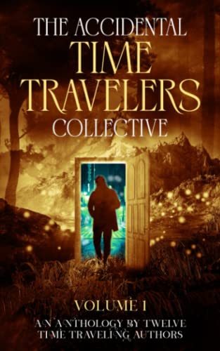 Beispielbild fr The Accidental Time Travelers Collective: Volume One zum Verkauf von GF Books, Inc.