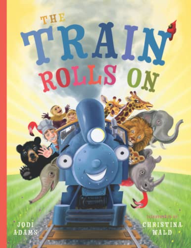 Beispielbild fr The Train Rolls On: A Rhyming Children's Book That Teaches Perseverance and Teamwork zum Verkauf von ThriftBooks-Atlanta