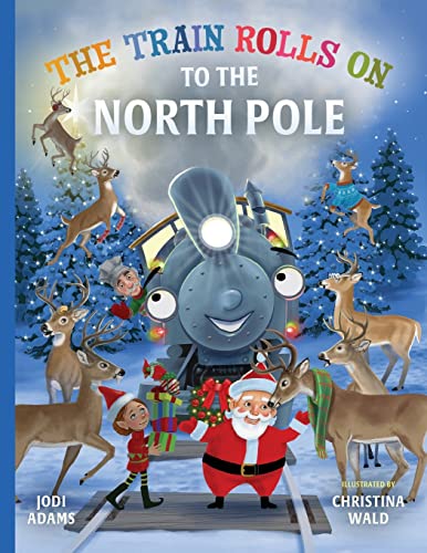 Stock image for The Train Rolls On To The North Pole: A Rhyming Children's Book That Teaches Perseverance and Teamwork for sale by GreatBookPrices