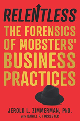 9781734837100: Relentless: The Forensics of Mobsters’ Business Practices
