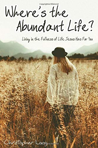 Stock image for Where's the Abundant Life?: Living in the Fullness of Life Jesus Has For You for sale by -OnTimeBooks-