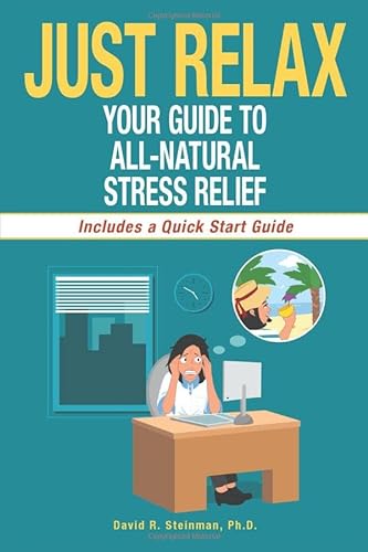 Imagen de archivo de Just Relax: Your Guide to All-Natural Stress Relief a la venta por HPB-Movies