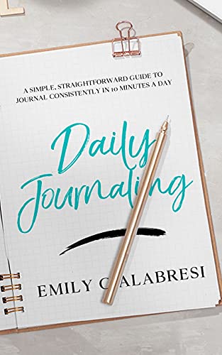 Beispielbild fr Daily Journaling: A Simple Straightforward Guide to Journal Consistently in 10 Minutes a Day zum Verkauf von ThriftBooks-Atlanta