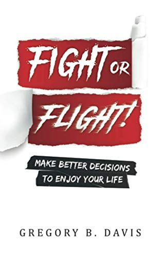 Imagen de archivo de Fight or Flight! : Make Better Decisions to Enjoy Your Life a la venta por Better World Books