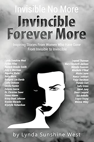 Stock image for Invisible No More; Invincible Forever More: Inspiring Stories From Women Who Have Gone From Invisible to Invincible for sale by Orion Tech