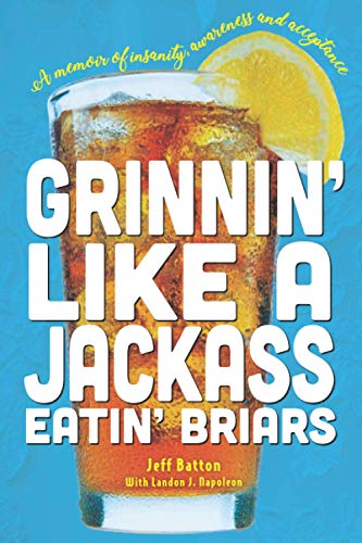 Stock image for Grinnin' Like a Jackass Eatin' Briars: A memoir of insanity, awareness and acceptance for sale by SecondSale