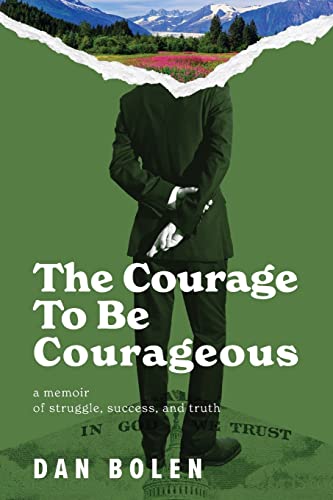 Stock image for The Courage To Be Courageous: A memoir of struggle, success, and truth for sale by GreatBookPrices