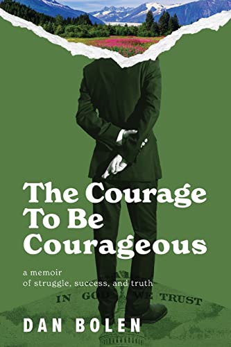 Stock image for The Courage To Be Courageous: A memoir of struggle, success, and truth for sale by HPB-Emerald