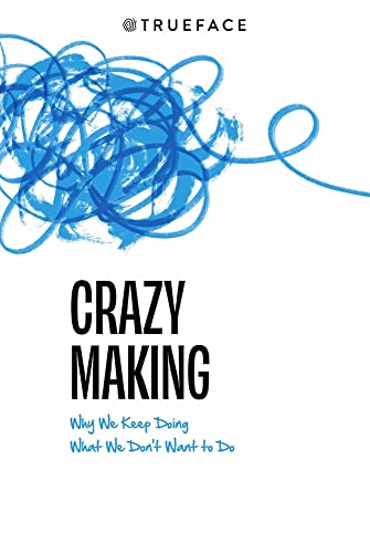Stock image for Crazy-Making: Why We Keep Doing What We Don't Want to Do for sale by GF Books, Inc.
