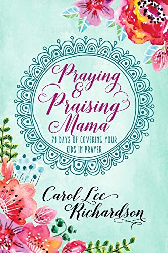 Stock image for Praying and Praising Mama: 21 Days of Covering Your Kids in Prayer for sale by GF Books, Inc.