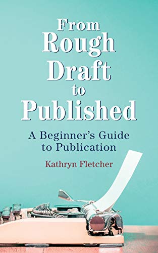 9781734884708: From Rough Draft to Published: A Beginners Guide to Publication