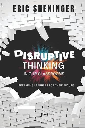 Imagen de archivo de Disruptive Thinking in Our Classrooms: Preparing Learners for Their Future a la venta por Zoom Books Company