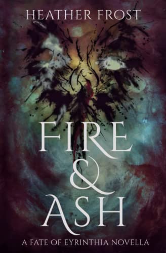 Stock image for Fire and Ash: A Fate of Eyrinthia Novella for sale by GF Books, Inc.