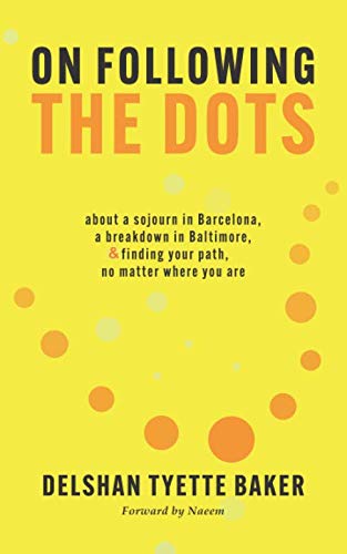 Stock image for On Following The Dots: about a sojourn in Barcelona, a breakdown in Baltimore, & finding your path, no matter where you are for sale by SecondSale