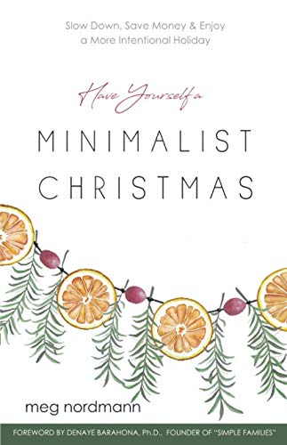 Stock image for Have Yourself a Minimalist Christmas: Slow Down, Save Money & Enjoy a More Intentional Holiday for sale by WorldofBooks