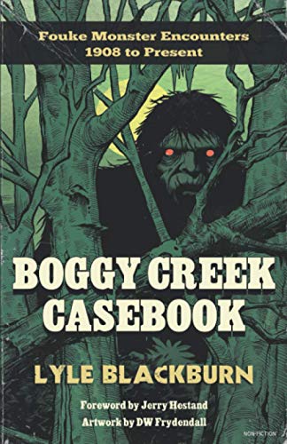 Imagen de archivo de Boggy Creek Casebook: Fouke Monster Encounters 1908 to Present a la venta por GF Books, Inc.