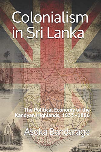 Stock image for Colonialism in Sri Lanka: The Political Economy of the Kandyan Highlands, 1833-1886 for sale by GreatBookPrices