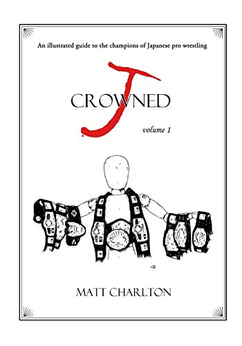 9781734945904: J-Crowned: An Illustrated Guide to the Champions of Japanese Wrestling
