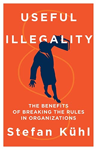 Imagen de archivo de Useful Illegality: The Benefits of Breaking the Rules in Organizations (Management Insights) a la venta por Book Deals