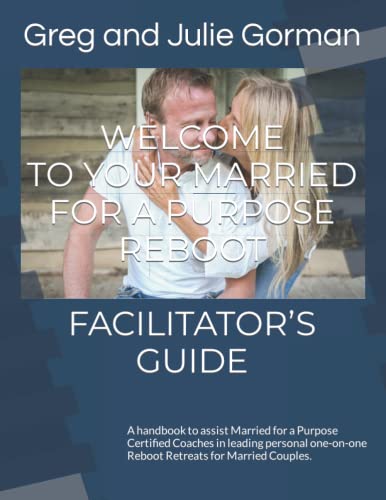 Beispielbild fr WELCOME TO YOUR MARRIED FOR A PURPOSE REBOOT FACILITATOR S GUIDE: A handbook to assist Married for a Purpose Certified Coaches in leading personal one-on-one Reboot Retreats for Married Couples. zum Verkauf von dsmbooks