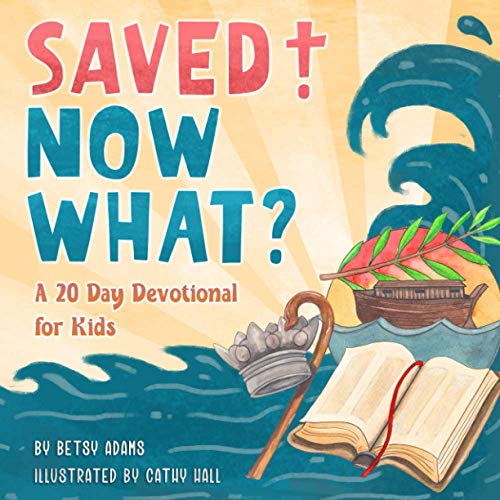 Imagen de archivo de Saved! Now What?: A 20 Day Devotional for Kids a la venta por Blue Vase Books