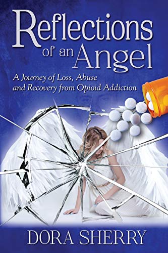 Stock image for Reflections of an Angel: A Journey of Loss, Abuse and Recovery from Opioid Addiction for sale by Read&Dream