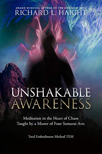 9781734965810: Unshakable Awareness: Meditation in the Heart of Chaos, Taught by a Master of Four Samurai Arts (Total Embodiment Method Tem)