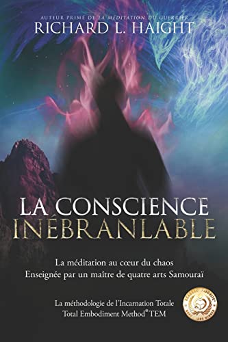 Imagen de archivo de La conscience inbranlable: La mditation au c?ur du chaos, Enseigne par un matre de quatre arts Samoura (La mthodologie de l?Incarnation Totale TEM) (French Edition) a la venta por Book Deals