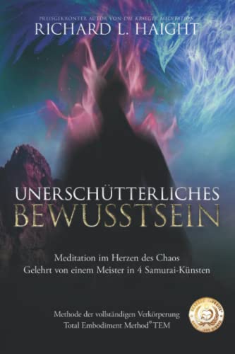 Imagen de archivo de Unerschtterliche Bewusstheit: Meditation im Herzen des Chaos, Gelehrt von einem Meister in 4 Samurai-Knsten (Methode der vollstndigen Verkrperung TEM) (German Edition) a la venta por GF Books, Inc.