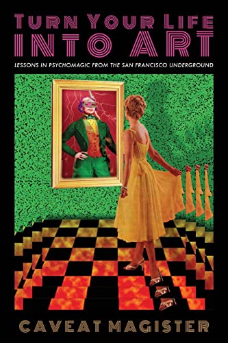 Imagen de archivo de Turn Your Life Into Art: Lessons in Psychomagic from the San Francisco Underground a la venta por GreatBookPrices