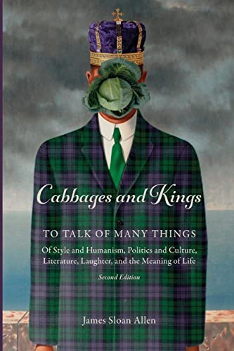 9781734978728: Cabbages and Kings: To Talk of Many Things: of Style and Humanism, Politics and Culture, Literature, Laughter, and the Meaning of Life