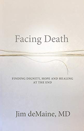 Stock image for Facing Death: Finding Dignity, Hope and Healing at the End for sale by GoldenDragon