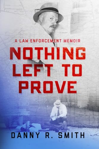 9781734979459: Nothing Left to Prove: A Law Enforcement Memoir