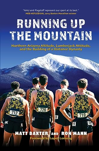 9781734989960: Running Up the Mountain: Northern Arizona Altitude, Lumberjack Attitude, and the Building of a Distance Dynasty