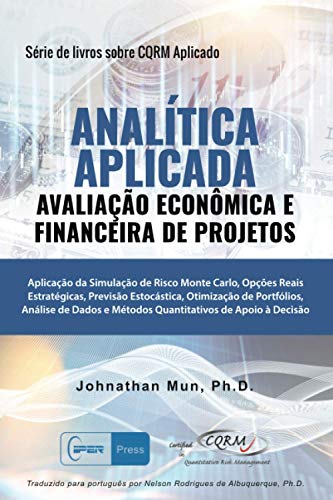 Imagen de archivo de ANALTICA APLICADA - Avaliao Econmica e Financeira de Projetos: Aplicao da Simulao de Risco Monte Carlo, Opes Reais Estratgicas, Previso . de Apoio  Deciso (Portuguese Edition) a la venta por Lucky's Textbooks