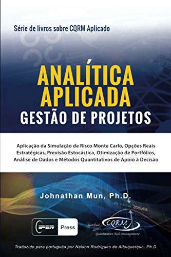 Imagen de archivo de ANALTICA APLICADA - Gesto de Projetos: Aplicao da Simulao de Risco Monte Carlo, Opes Reais Estratgicas, Previso Estocstica, Otimizao de . de Apoio  Deciso (Portuguese Edition) a la venta por GF Books, Inc.