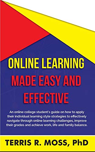 Imagen de archivo de Online Learning Made Easy and Effective: An online college student's guide on how to apply their individual learning style strategies to effectively n a la venta por ThriftBooks-Atlanta