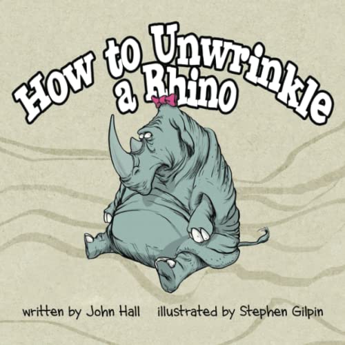 Imagen de archivo de How to Unwrinkle a Rhino a la venta por GreatBookPrices